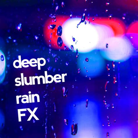 Deep Slumber Rain Fx Album By Rain For Deep Sleep Spotify