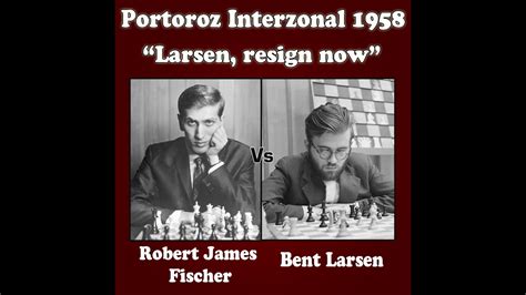 Bobby Fischer Vs Bent Larsen Chess Portoroz Interzonal Youtube