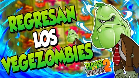 Pvz 2 REGRESAN LOS VEGEZOMBIES Plants Vs Zombies 2 Pvz2 YouTube