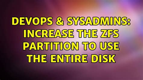 Devops Sysadmins Increase The Zfs Partition To Use The Entire Disk