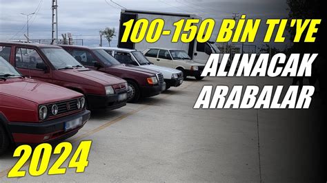 100 150 BİN TL YE ALINABİLECEK OTOMOBİLLER 2024 100 000 ile 150 000