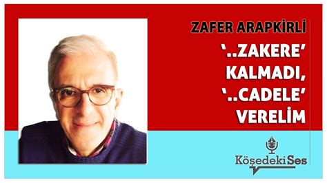 ZAFER ARAPKİRLİ ZAKERE KALMADI CADELE VERELİM Köşe Yazısı