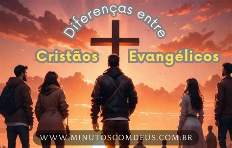 Descobrindo As Diferenças Entre Cristãos E Evangélicos 2024