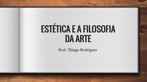 Estética E A Filosofia Da Arte Prof Thiago Rodrigues Youtube