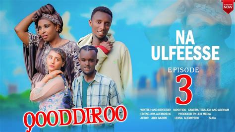 New Afaan Oromo Comedy Na Ulfeesse Qooddiroo Episode 3 Youtube