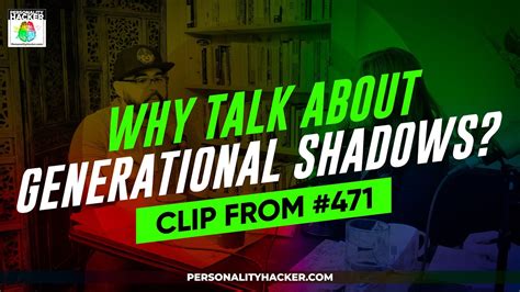 Why Talk About Generational Shadows From Ep Personalityhacker