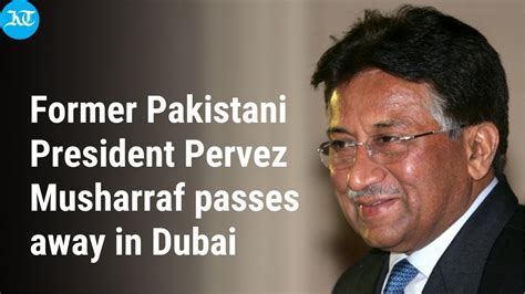 Former Pakistani President Pervez Musharraf Passes Away In Dubai Youtube