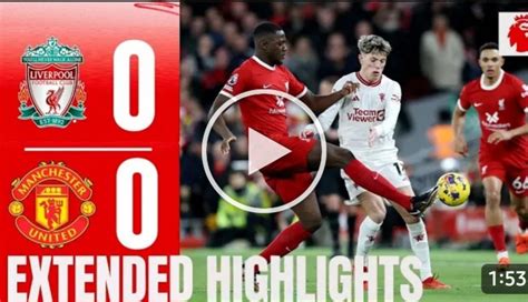 (Video) Watch: Liverpool vs Manchester United 0-0|Extended Highlight ...