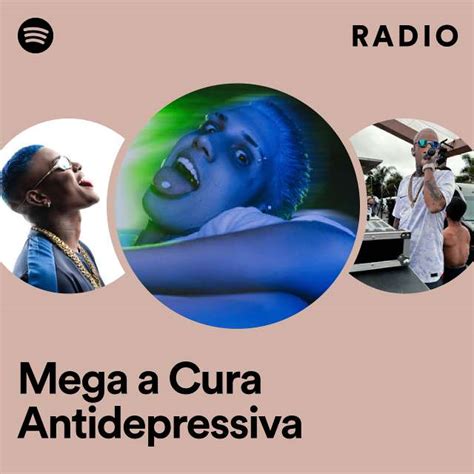 Mega A Cura Antidepressiva Radio Playlist By Spotify Spotify