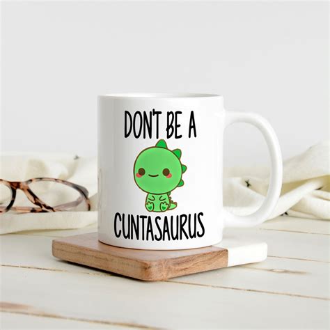 Don T Be A Cuntasaurus Coffee Mug Cuntasaurus Mug Etsy