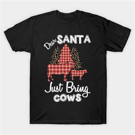 Dear Santa Just Bring Cows Christmas By Azmirhossain Dear Santa Christmas Tshirts Christmas