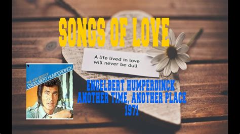 ENGELBERT HUMPERDINCK ANOTHER TIME ANOTHER PLACE YouTube