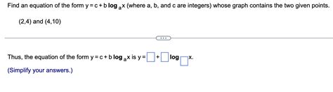 Find An Equation Of The Form Y C B Loga X Where