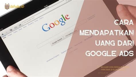 Cara Mendapatkan Uang Dari Google Ads Di Tahun 2024 Di 2024 Ditulis ID