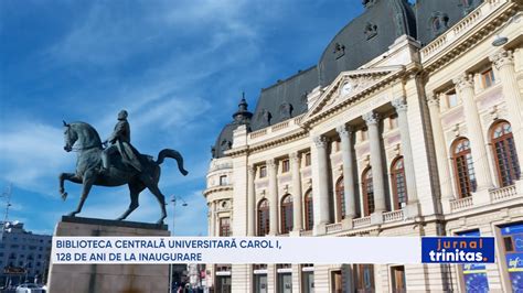 Biblioteca Centrală Universitară Carol I 128 de ani de la inaugurare