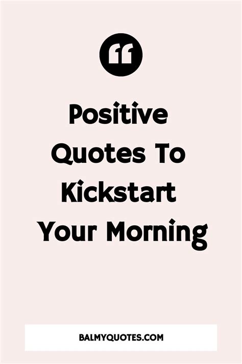 Positive Quotes To Kickstart Your Morning Morning Motivation Quotes