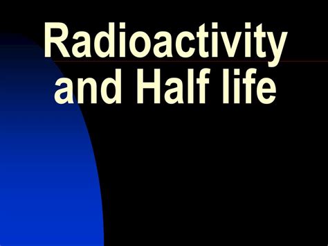 PPT Radioactivity And Half Life PowerPoint Presentation Free