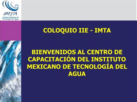 Ppt Coloquio Iie Imta Bienvenidos Al Centro De Capacitaci N Del