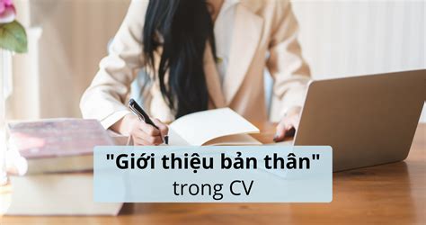 Top 6 Mẫu Giới Thiệu Bản Thân Trong Cv Xin Việc Mới Nhất Năm 2022