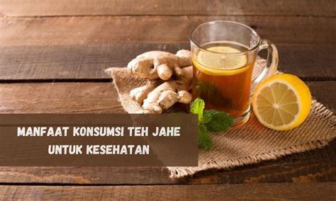 Inilah 7 Manfaat Mengonsumsi Teh Jahe Untuk Kesehatan Tubuh Yuk Cek Di