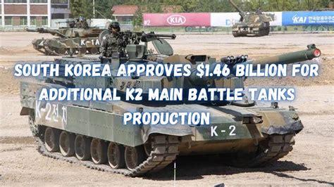 South Korea Approves 1 46 Billion For Additional K2 Main Battle Tanks