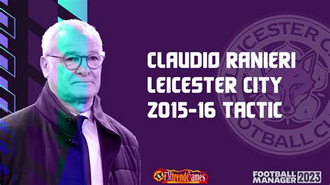 Claudio Ranieri Best Tactic At Leicester City In 2015 2016 FM23