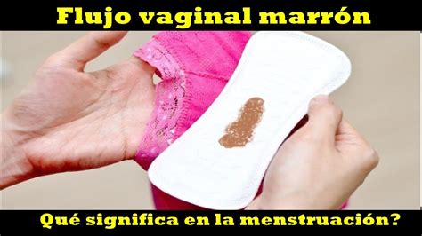 Flujo Vaginal Marrón Qué Significa En La Menstruación Youtube