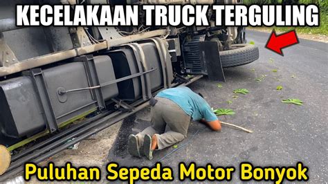 Puluhan Sepeda Motor BonyokKecelakaan Truck Terguling Di Jalinsum