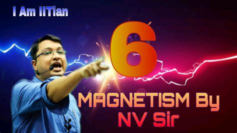 MAGNETISM LECTURE 06 By NV Sir IIT JEE NEET Physics Jee Iitjee