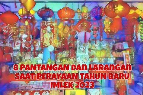 Inilah Pantangan Dan Larangan Saat Perayaan Tahun Baru Imlek