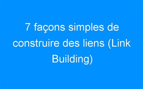 Fa Ons Simples De Construire Des Liens Link Building Web Business Fr