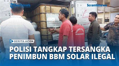 Video Polisi Tangkap Tersangka Penimbun Ton Bbm Solar Ilegal Di