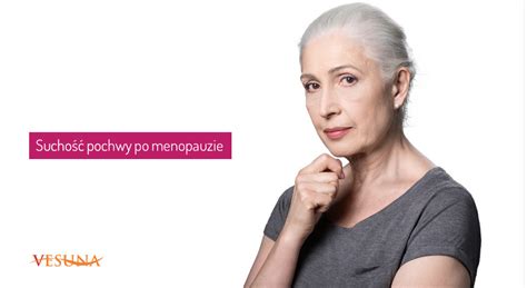 Jakie są przyczyny suchości pochwy po menopauzie i jak ją leczyć