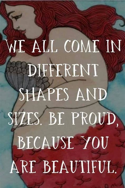 We Come In All Different Shapes And Sizes Be Proud That You Because