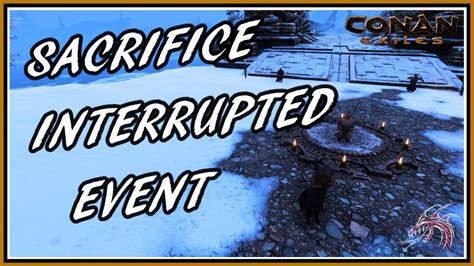 Conan Exiles Sacrifice Interrupted Event Youtube