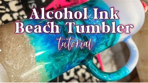 Alcohol Ink Beach Tumbler Tutorial Youtube