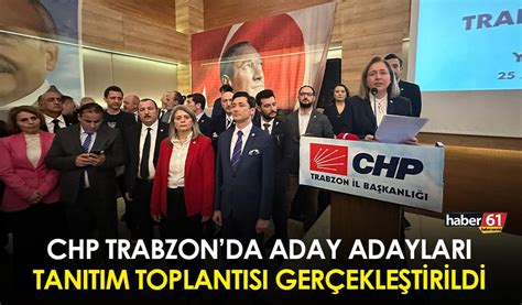 Chp Trabzon Da Milletvekilleri Aday Adaylar Tan T M Toplant S