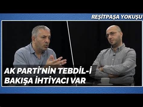 AK Parti nin Tebdil i Bakışa İhtiyacı Var Reşitpaşa Yokuşu YouTube