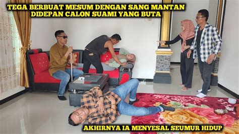 Tega Berbuat Mesum Dengan Mantan Pacar Didepan Calon Suami Yang Buta