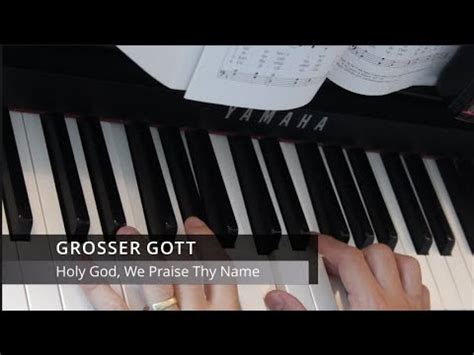 Holy God We Praise Thy Name Grosser Gott Youtube