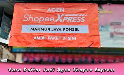 Cara Daftar Jadi Agen Shopee Express 2024 Link Dan Syarat