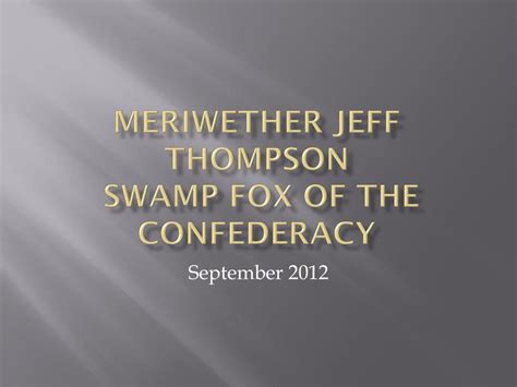 Ppt Meriwether Jeff Thompson Swamp Fox Of The Confederacy Powerpoint