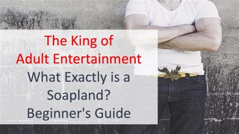 The King Of Adult Entertainment What Exactly Is A Soapland Beginners Guide｜soapland Guide