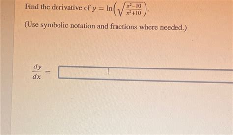 Solved Find The Derivative Of Y Ln X2 10x2 102 Use Symbolic