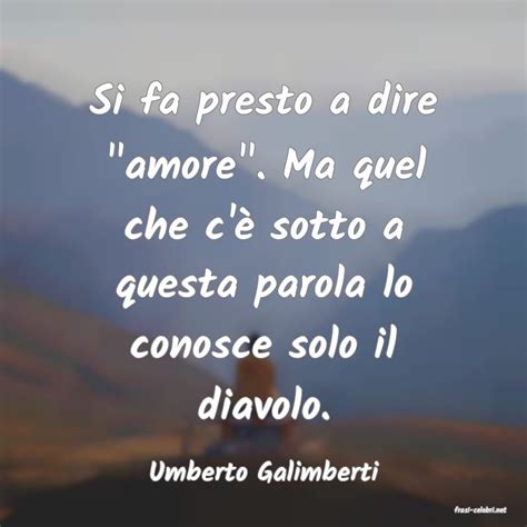 Umberto Galimberti Si Fa Presto A Dire Amore Ma Quel Che