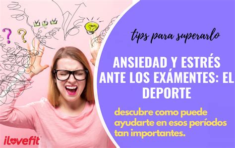 Ansiedad y Estrés ante los Exámenes el Deporte iLoveFit