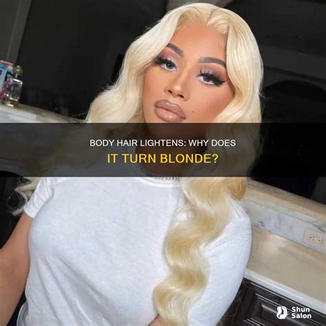 Body Hair Lightens Why Does It Turn Blonde ShunSalon