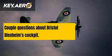 Couple questions about Bristol Blenheim's cockpit. | Key