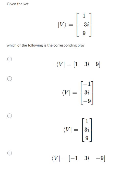 Solved Given The Ket ∣v ⎣⎡1−3i9⎦⎤ Which Of The Following Is