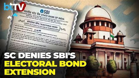 Electoral Bonds Sc Turns Down Sbi Plea To Extend Deadline Asks To